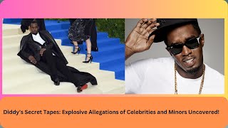 Diddy’s Secret Tapes Explosive Allegations of Celebrities and Minors Uncovered [upl. by Burney]