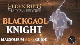 Elden Ring Shadow of the Erdtree Blackgaol Knight Boss Fight Guide [upl. by Ludwig]