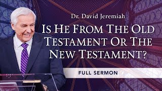 Is Jesus From the Old Testament or the New Testament  Dr David Jeremiah [upl. by Analram]