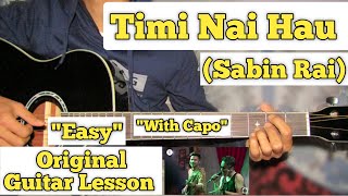 Timi Nai Hau  Sabin Rai  Guitar Lesson  Easy Chords  With Capo 7 [upl. by Sanferd912]