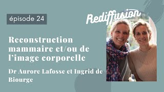 REDIFF EP24  RECONSTRUCTION DUN SEIN ETOU DE LIMAGE CORPORELLE Ingrid de Biourge et Aurore [upl. by Bobbee]