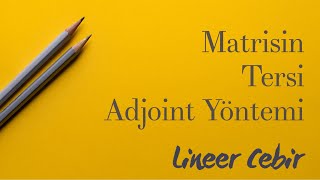 Lineer Cebir ❖ Bir Matrisin Tersi  Ek Matris  Adjoint  Yöntemi ❖ Inverse Matrices Using Adj A [upl. by Ruggiero682]