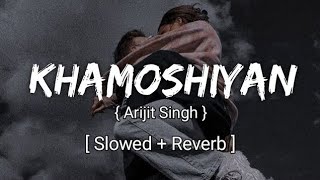 khamoshiyan slowed amp reverb arijit singh heart touching song [upl. by Neram]