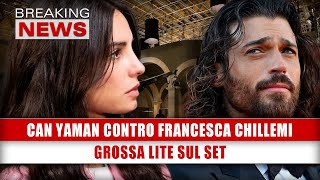 Can Yaman Contro Francesca Chillemi Grossa Lite Sul Set [upl. by Ydnac699]