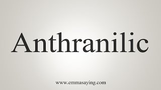 How To Say Anthranilic [upl. by Enaasiali]