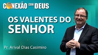 Os valentes do Senhor  Pr Arival Dias Casimiro [upl. by Ruhtracam]