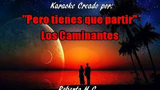 Los Caminantes Karaoke PERO TIENES QUE PARTIR [upl. by Malorie]