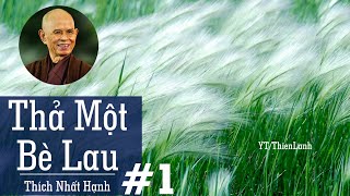 THẢ MỘT BÈ LAU Phần 1  THÍCH NHẤT HẠNH  sách nói Phật giáo kho sách Phật giáo [upl. by Aiblis]