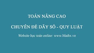 Toán nâng cao  Dãy số  Quy luật [upl. by Vlada]