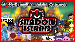 My Dying Harmonizing Creatures  SHADOW Island Humor Comp Update [upl. by Stiles]