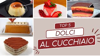 DOLCI AL CUCCHIAIO 5 Ricette Top Fatte in casa come in Pasticceria [upl. by Bradly779]