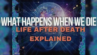 What Happens When We Die  Life After Death Explained  Afterlife Truth [upl. by Orgalim]