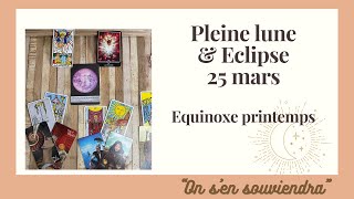 Pleine lune 🌕  éclipse 25 mars et 🌸équinoxe de printemps quotOn sen souviendraquot [upl. by Pia]