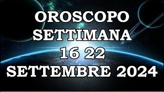 OROSCOPO DELLA SETTIMANA DAL 16 SETTEMBRE 2024 AL 22 SETTEMBRE 2024 [upl. by Brandy]