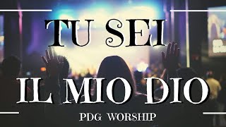 Tu sei il mio Dio  PDG Worship Team testo [upl. by Eneleahs]