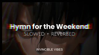 Hymn for the Weekend  Slowed and Reverbed  Coldplay  Invincible Vibes  Lofi Music🧃 [upl. by Anirt]