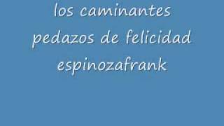 los caminantes pedazos de felicidad 0001 [upl. by Aynas]