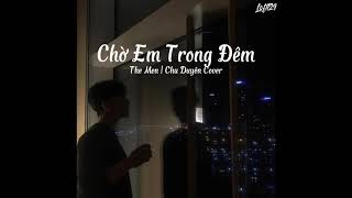 Chờ Em Trong Đêm  The Men  Chu Duyên Cover  Lyrics Video [upl. by Donela352]