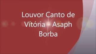 Louvor Canto de Vítória  Asaph Borba [upl. by Aida358]