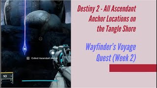 Destiny 2  All Ascendant Anchor Locations on the Tangle Shore  Wayfinders Voyage Quest [upl. by Oilut]