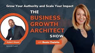 Finding Success Through Authenticity amp Passion with Robert Riopel  Business Growth Architect Show [upl. by Ori]