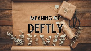 What does Deftly mean [upl. by Karia]