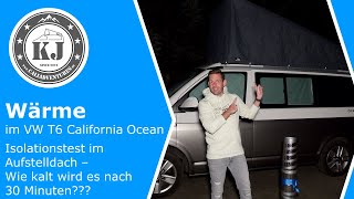 Wärme im VW T6 California Ocean  Isolationstest im Aufstelldach  Wie kalt wird es nach 30 Minuten [upl. by Aileon]