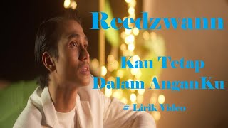 Reedzwann Kau Tetap Dalam AnganKu Lirik [upl. by Eet]