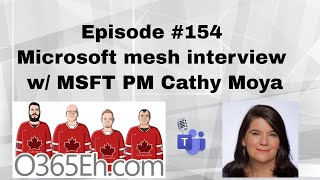 O365Eh  Episode 154  Microsoftmesh interview with MSFT PM Cathy Moya [upl. by Ailecara]