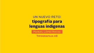 Un nuevo reto Tipografía para lenguas indígenas Tipografilia 08 [upl. by Ah]