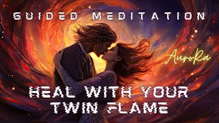 Heal With Your Twin Flame  Guided Meditation [upl. by Fish]