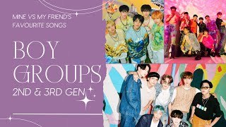 KPOP BOY GROUPS MY FAVOURITE SONGS vs MY FRIENDS FAVOURITE SONGS 2nd amp 3rd generations [upl. by Droc378]