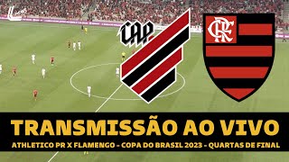 FLAMENGO X ATHLETICO PR TRANSMISSÃƒO AO VIVO DIRETO DA ARENA DA BAIXADA  COPA DO BRASIL 2023 [upl. by Yatnuahs356]