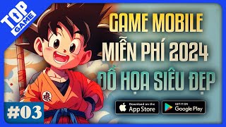 Game Mobile Mới 3  Top Game Miễn Phí Đồ Họa Siêu Đẹp Cho Bạn Chơi Ngay 2024 [upl. by Mitchael]