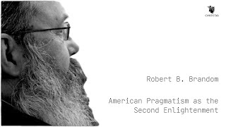 ROBERT B BRANDOM AMERICAN PRAGMATISM AS THE SECOND ENLIGHTENMENT [upl. by Seve822]