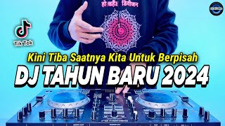 DJ TAHUN BARU 2024 PALING ENAK SEDUNIA  KINI TIBA SAATNYA KITA BERPISAH REMIX FULL BASS [upl. by Zrike]