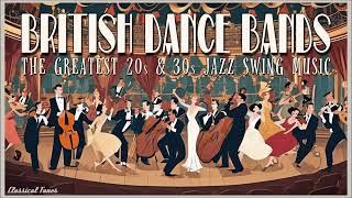 British Dance Bands  The Greatest 20s amp 30s Jazz Swing Music [upl. by Riffle]