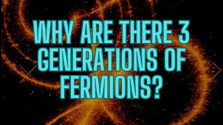 Why are there three generations of fermions [upl. by Garett]