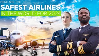 Here Are the Safest Airlines in the World For 2024 [upl. by Sabas]