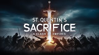 St Quentins Sacrifice A 16th Century Epic [upl. by Ajim278]