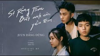 JUUN D  SỢ RẰNG EM BIẾT ANH CÒN YÊU EM Afraid You Know Im Still In Love OFFICIAL MV [upl. by Eelrahs]