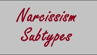 Subtypes of Narcissism and Narcissistic Personality Disorder [upl. by Ultima]