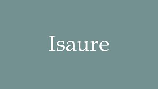 How to Pronounce Isaure Correctly in French [upl. by Demahum]