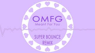 OMFG  Meant For you Super Bounce Remix [upl. by Hittel]