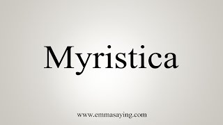 How To Say Myristica [upl. by Lothar729]