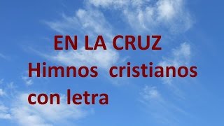 En la cruz en la cruz do primero ví la luz con letraHimnos cristianos antiguos [upl. by Annala909]