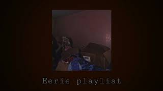 Eerie playlist [upl. by Ordnaxela]