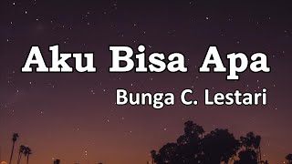 Aku Bisa Apa  Bunga C Lestari  LIRIK [upl. by Aihsot]