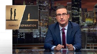 Family Separation Last Week Tonight with John Oliver HBO [upl. by Acirretahs]