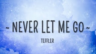 TEFFLER  Never Let Me Go Lyrics [upl. by Jephthah]